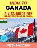 India To Canada: A Visa Guide For Indians Traveling To Canada (Visa Guide Canada, For Visitors , Workers & Permanent Residents, #2) (eBook, ePUB)