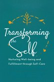 Transforming the Self: Nurturing Well-being and Fulfillment through Self-Care (Healthy Lifestyle, #4) (eBook, ePUB)