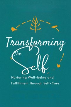 Transforming the Self: Nurturing Well-being and Fulfillment through Self-Care (Healthy Lifestyle, #4) (eBook, ePUB) - Moss, Adelle Louise
