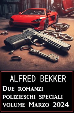 Due romanzi polizieschi speciali volume Marzo 2024 (eBook, ePUB) - Bekker, Alfred