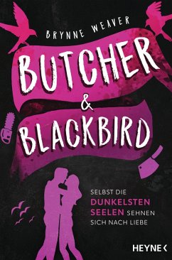 Butcher & Blackbird - Selbst die dunkelsten Seelen sehnen sich nach Liebe (eBook, ePUB) - Weaver, Brynne