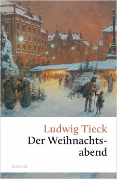 Der Weihnachtsabend. Eine berührende fast vergessene Geschichte (eBook, ePUB) - Tieck, Ludwig