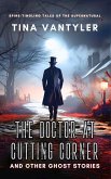 The Doctor At Cutting Corner And Other Ghost Stories: Spine-Tingling Tales Of The Supernatural (eBook, ePUB) The Doctor At Cutting Corner And Other Ghost Stories: Spine-Tingling Tales Of The Supernatural (eBook, ePUB)