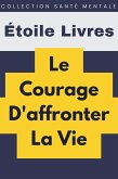 Le Courage D'affronter La Vie (Collection Santé Mentale, #5) (eBook, ePUB)