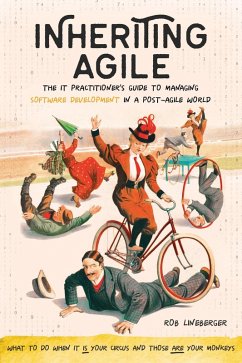 Inheriting Agile: The IT Practitioner's Guide to Managing Software Development in a Post-Agile World (eBook, ePUB) - Lineberger, Rob