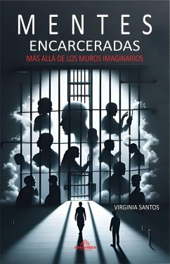 Mentes Encarceladas - Más Allá De Los Muros Imaginarios (eBook, ePUB) - Santos, Virginia