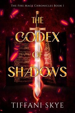 The Codex of Shadows (The Fire Mage Chronicles, #1) (eBook, ePUB) - Skye, Tiffani