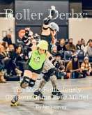 Roller Derby: The Most Ridiculously Glorious Game Ever Made (eBook, ePUB)