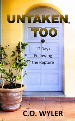 Untaken, Too: 12 Days Following the Rapture (End Times, #2) (eBook, ePUB) - Wyler, C. O.