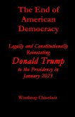 The End of American Democracy: Legally and Constitutionally Reinstating Donald Trump to the Presidency in January 2023 (eBook, ePUB)