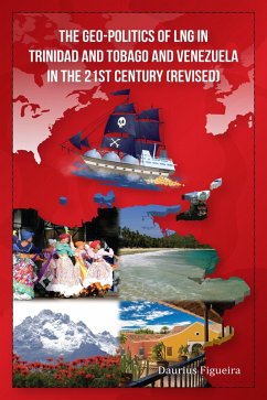 The Geo-Politics of LNG in Trinidad and Tobago and Venezuela in the 21st Century (Revised) (eBook, ePUB) - Figueira, Daurius