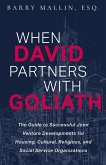 When David Partners with Goliath: The Guide to Successful Joint Venture Developments for Housing, Cultural, Religious, and Social Service Organizations (eBook, ePUB)