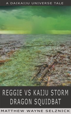 Reggie vs Kaiju Storm Dragon Squidbat (Daikaiju Universe, #2) (eBook, ePUB) - Selznick, Matthew Wayne