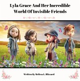 Lyla Grace And Her Incredible World Of Invisible Friends (eBook, ePUB) Lyla Grace And Her Incredible World Of Invisible Friends (eBook, ePUB)