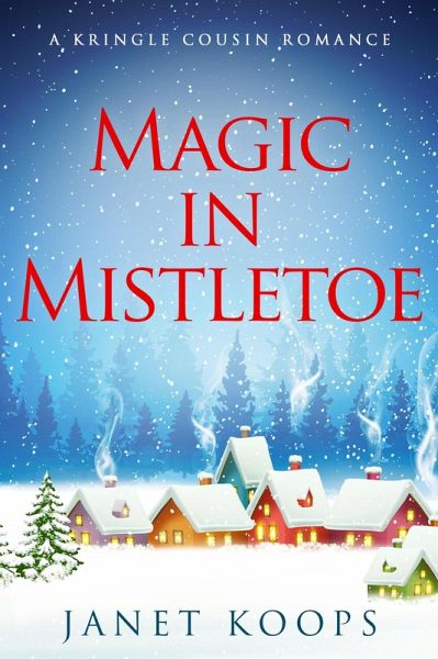 Magic in Mistletoe (Kringle Cousin Romance, #1) (eBook, ePUB) Magic in Mistletoe (Kringle Cousin Romance, #1) (eBook, ePUB)