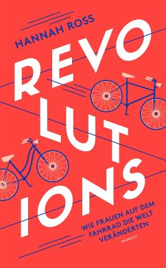 Revolutions: Wie Frauen auf dem Fahrrad die Welt veränderten - Ross, Hannah