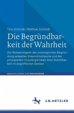 Die Begründbarkeit der Wahrheit - Schmidt, Tino;Schmidt, Matthias