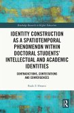 Identity Construction as a Spatiotemporal Phenomenon within Doctoral Students' Intellectual and Academic Identities (eBook, PDF)