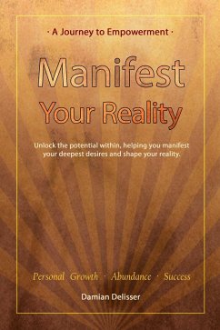Manifest Your Reality - A Journey to Empowerment (eBook, ePUB) - Delisser, Damian