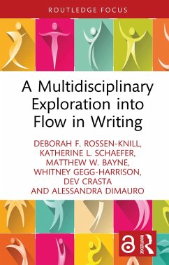 A Multidisciplinary Exploration into Flow in Writing (eBook, PDF) - Rossen-Knill, Deborah F.; Schaefer, Katherine L.; Bayne, Matthew W.; Gegg-Harrison, Whitney; Crasta, Dev; Dimauro, Alessandra