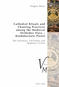 Cathedral Rituals and Chanting Practices among the Medieval Orthodox Slavs - Kondakarnoie Pienie - Myers, Gregory