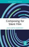 Composing for Silent Film (eBook, ePUB)