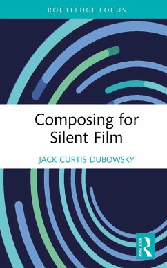 Composing for Silent Film (eBook, ePUB) - Dubowsky, Jack Curtis