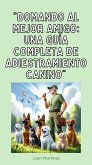 "Domando al Mejor Amigo: Una Guía Completa de Adiestramiento Canino" (eBook, ePUB) "Domando al Mejor Amigo: Una Guía Completa de Adiestramiento Canino" (eBook, ePUB)