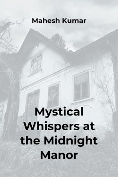Mystical Whispers at the Midnight Manor (eBook, ePUB) - Fatima, Asfiya; Kumar, Mahesh