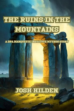 The Ruins In the Mountains (The DPA/Marquette Institute Mythos) (eBook, ePUB) - Hilden, Josh