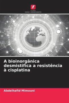 A bioinorgânica desmistifica a resistência à cisplatina - Mimouni, Abdelhafid