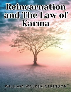 Reincarnation and The Law of Karma - William Walker Atkinson