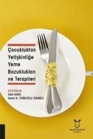 Cocukluktan Yetiskinlige Yeme Bozukluklari ve Terapileri - Kara, Halil; Nur Türkoglu Dikmen, Sema