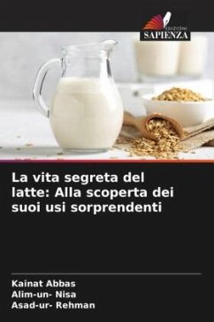 La vita segreta del latte: Alla scoperta dei suoi usi sorprendenti - Abbas, Kainat;Nisa, Alim-un-;Rehman, Asad-ur-