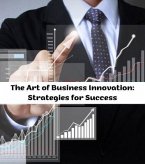 The Art of Business Innovation (eBook, ePUB) The Art of Business Innovation (eBook, ePUB)