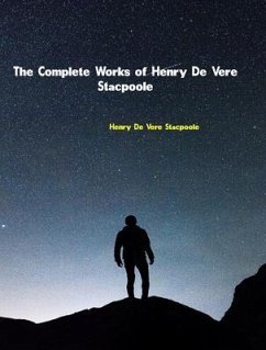 The Complete Works of Henry De Vere Stacpoole (eBook, ePUB) - Henry De Vere Stacpoole