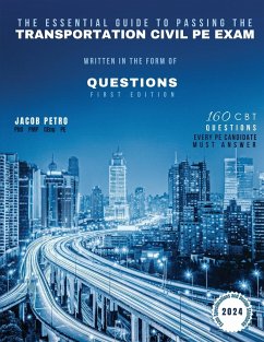 The Essential Guide to Passing The Transportation Civil PE Exam Written in the form of Questions - Petro, Jacob