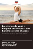 La science du yoga : l'impact des mudras, des bandhas et des chakras