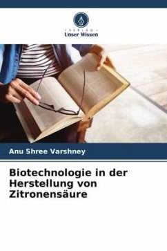 Biotechnologie in der Herstellung von Zitronensäure - Varshney, Anu Shree