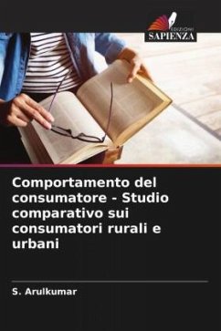 Comportamento del consumatore - Studio comparativo sui consumatori rurali e urbani - Arulkumar, S.