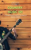 Country Music 101: A Comprehensive Guide to the Heart of America's Sound (eBook, ePUB)