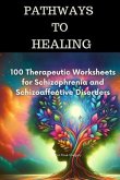 Pathways to Healing-100 Therapeutic Worksheets for Schizophrenia and Schizoaffective Disorders (eBook, ePUB)