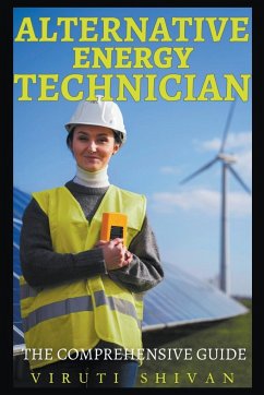 Alternative Energy Technician - The Comprehensive Guide - Shivan, Viruti