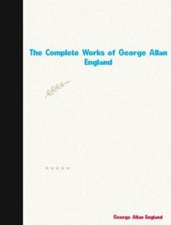 The Complete Works of George Allan England (eBook, ePUB) - George Allan England