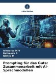 Prompting für das Gute: Zusammenarbeit mit AI-Sprachmodellen Prompting für das Gute: Zusammenarbeit mit AI-Sprachmodellen