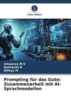 Prompting für das Gute: Zusammenarbeit mit AI-Sprachmodellen - M.V, Ishwarya;R, Ratheesh;M, Nithya