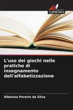 L'uso dei giochi nelle pratiche di insegnamento dell'alfabetizzazione - Pereira da Silva, Albanisa