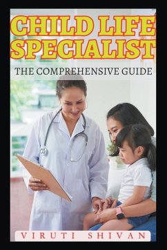 Child Life Specialist - The Comprehensive Guide - Shivan, Viruti