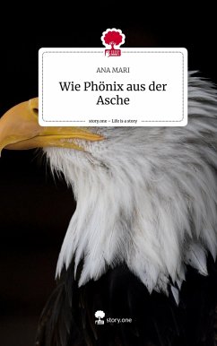 Wie Phönix aus der Asche. Life is a Story - story.one - MARI, ANA