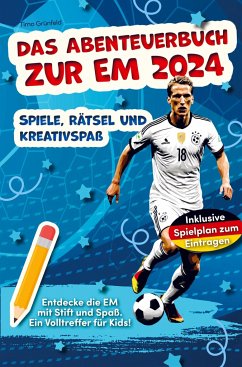Das Abenteuerbuch zur EM 2024: Spiele, Rätsel und Kreativspaß für junge Fußballfans - Grünfeld, Timo